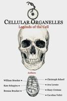 Cellular Organelles: Legends of the Cell 0982818912 Book Cover