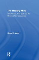 The Healthy Mind: Mindfulness, True Self, and the Stream of Consciousness 1138564834 Book Cover