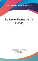 La Revue Francaise V4 (1835) 1166790304 Book Cover