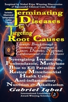 Terminating Diseases by Targeting Root Causes: Synergizing Ivermectin, Fenbendazole, Methylene Blue to Kill Parasites and Restore Mitochondrial Health ... Anti-inflammatory Nutrition and Alkalization 1105856631 Book Cover
