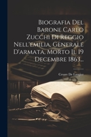 Biografia Del Barone Carlo Zucchi Di Reggio Nell'emilia, Generale D'armata, Morto Il 19 Decembre 1863... 1021858684 Book Cover