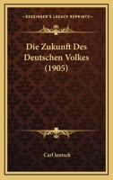 Die Zukunft Des Deutschen Volkes (1905) 1161139923 Book Cover
