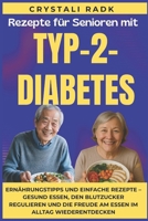 Rezepte für Senioren mit Typ-2-Diabetes: Ernährungstipps und einfache Rezepte – Gesund essen, den Blutzucker regulieren und die Freude am Essen im Alltag wiederentdecken (German Edition) B0FPZ3HCCB Book Cover