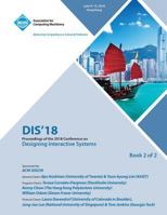 Dis '18: Proceedings of the 2018 Designing Interactive Systems Conference Vol 2 1450361471 Book Cover