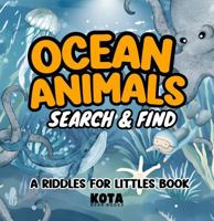 Ocean Animals Search & Find - Riddles for Littles: An I Spy Picture Book for Ages 3-5, filled with Sharks, Dolphins, Jellyfish & Other Amazing Sea Creatures! B0F2GF12SM Book Cover