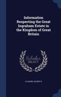 Information respecting the great Ingraham estate in the kingdom of Great Britain 1376935376 Book Cover