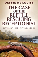 The Case of the Reptile Rescuing Receptionist (Buttercup Bend Mysteries) 4824123216 Book Cover