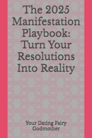 The 2025 Manifestation Playbook: Turn Your Resolutions Into Reality B0DRCJSGMC Book Cover