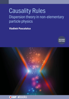 Causality Rules: Dispersion Theory in Non-Elementary Particle Physics 0750334320 Book Cover