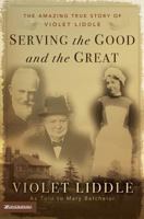 Serving the Good and the Great: The Amazing True Story of Violet Liddle 0310253950 Book Cover