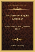 The Narrative English Grammar: With Exercises And Questions (1868) 1165583062 Book Cover