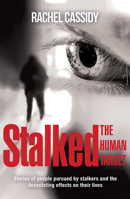 Stalked: The Human Target: Stories of People Pursued by Stalkers and the Devastating Effects on Their Lives 1925682498 Book Cover
