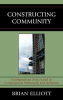 Constructing Community: Configurations of the Social in Contemporary Philosophy and Urbanism 0739139665 Book Cover