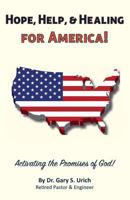 Hope, Help, & Healing for America!: Activating the Promises of God! 1534896562 Book Cover