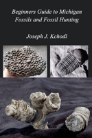 Beginners Guide to Michigan Fossils and Fossil Hunting 1034259032 Book Cover