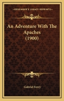 An adventure with the Apaches 0548594856 Book Cover