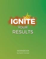 Ignite Your Results 154237426X Book Cover