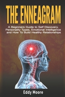 The Enneagram: A Beginners Guide to Self Discovery, Personality Types, Emotional Intelligence and How To Build Healthy Relationships 1707012180 Book Cover