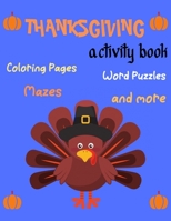 Thanksgiving Activity Book ,Coloring Pages, Word Puzzles, Mazes,and more: Thanksgiving Activity Book: Coloring Pages, Word Puzzles, Mazes, and ... Thanksgiving Kids Activity Book for Relax B08NR9QV76 Book Cover