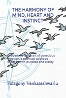 THE HARMONY OF MIND, HEART AND INSTINCT: Leadership is the art of conscious creation, a pathway to shape success with purpose and clarity B0G3K7NMCT Book Cover