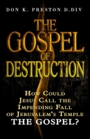 The Gospel of Destruction (?): How Could Jesus Call the Fall of Jerusalem the "Gospel (good news) of the Kingdom? 1706703015 Book Cover