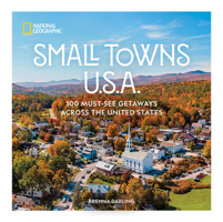 Small Towns U.S.A.: 100 Must-See Getaways Across the United States 1426223897 Book Cover