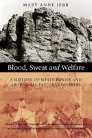 Blood, Sweat and Welfare: A History of White Bosses and Aboriginal Pastoral Workers 1876268611 Book Cover