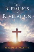 The Blessings in Revelation 1638148481 Book Cover