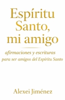 Espíritu Santo, mi Amigo Afirmaciones y Escrituras para ser amigos del Espíritu Santo (Spanish Edition) B0GKW6C5NZ Book Cover