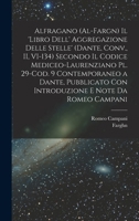 Alfragano (al-Fargn) Il 'libro dell' aggregazione delle stelle' (Dante, Conv., II, VI-134) secondo il Codice Mediceo-Laurenziano pl. 29-Cod. 9 ... e note da Romeo Campani 1017475504 Book Cover