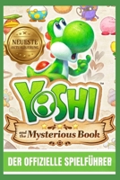 YOSHI AND THE MYSTERIOUS BOOK: DER OFFIZIELLE SPIELLEITFADEN Ein episches Fantasy-Abenteuer durch vergessene Reiche, lebende Legenden, verfluchte ... Realität und Fiktion. (German Edition) B0H26321GG Book Cover