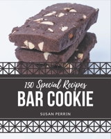 150 Special Bar Cookie Recipes: Save Your Cooking Moments with Bar Cookie Cookbook! B08KYNHG5F Book Cover