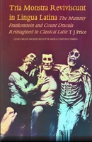 Tria Monstra in Lingua Latina Reviviscunt: The Mummy, Frankenstein and Count Dracula Reimagined in Latin 1739327322 Book Cover