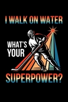 I Walk On Water What's Your Superpower?: Ice Hockey Journal, Hockey Players Notebook Note-Taking Planner Book, Present, Gift For Coach Player 1674848773 Book Cover