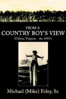 From a Country Boy's View: Clifton, Virg 1425930069 Book Cover