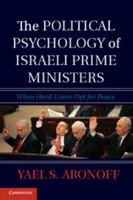 The Political Psychology of Israeli Prime Ministers: When Hard-Liners Opt for Peace 1107669804 Book Cover