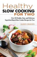 Slow Cooking for Two: Over 50 Healthy, Easy, and Delicious Superfood-Based Slow Cooker Recipes for Two 1544196199 Book Cover