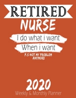 Retired Nurse - I do What i Want When I Want 2020 Planner: High Performance Weekly Monthly Planner To Track Your Hourly Daily Weekly Monthly Progress - Funny Gift Ideas For Retired Nurse - Agenda Cale 1658211413 Book Cover