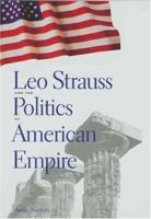 Leo Strauss and the Politics of American Empire 0300104367 Book Cover