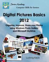 Digital Pictures Basics - 2012: Organize, Improve, Share Your Photos Using Windows Photo Gallery and Microsoft Skydrive 1478287020 Book Cover