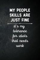 My People Skills Are Fine It's My Tolerance For Idiots That Needs Work: Blank Lined Journal Sarcastic Gag Gift Notebook 1091054991 Book Cover