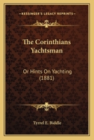 The Corinthians Yachtsman: Or Hints On Yachting 143717244X Book Cover