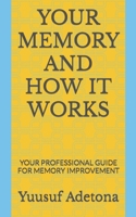 YOUR MEMORY AND HOW IT WORKS: YOUR PROFESSIONAL GUIDE FOR MEMORY IMPROVEMENT B0BCCV7VCG Book Cover