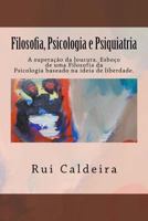 Filosofia, Psicologia E Psiquiatria: A Supera��o Da Loucura. Esbo�o de Uma Filosofia Da Psicologia Baseado Na Ideia de Liberdade. 1548137146 Book Cover
