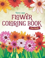 Flowers Coloring Book for Kids: Easy and Simple Flower Coloring and Activity Book for Kids and Preschoolers - Stress Relieving Floral Designs for Rela B0915MBLDR Book Cover