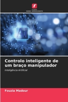 Controlo inteligente de um braço manipulador (Portuguese Edition) 6207839404 Book Cover
