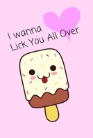 I wanna Lick You All Over: Cute & Naughty Valentine's Day / Anniversary Gift Journal 1657825434 Book Cover