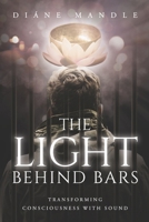 The Light Behind Bars: Transforming Consciousness with Sound 1733404244 Book Cover