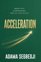 Acceleration: When God Compresses Time on Your Behalf B0HHRB8NZ2 Book Cover