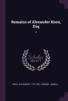 Remains of Alexander Knox, Esq, Volume 2 1342684664 Book Cover